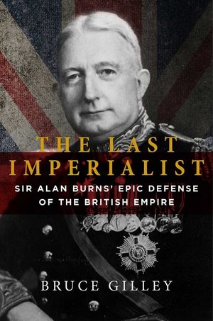 The Last Imperialist: Sir Alan Burns's Epic Defense of the British Empire image number 0
