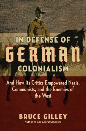 In Defense of German Colonialism: And How Its Critics Empowered Nazis, Communists, and the Enemies of the West image number 0