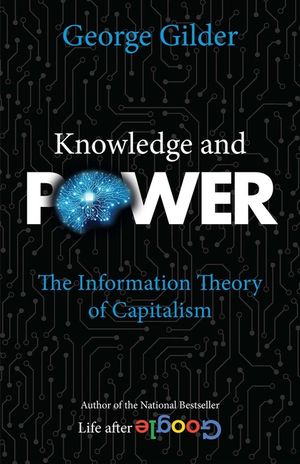 Knowledge and Power: The Information Theory of Capitalism and How It Is Revolutionizing Our World image number 0