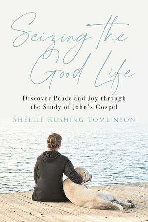 Seizing the Good Life: Discover Peace and Joy Through the Study of John's Gospel image number 0