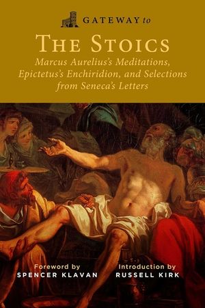 Gateway to the Stoics: Marcus Aurelius's Meditations, Epictetus's Enchiridion, and Selections from Seneca's Letters image number 0