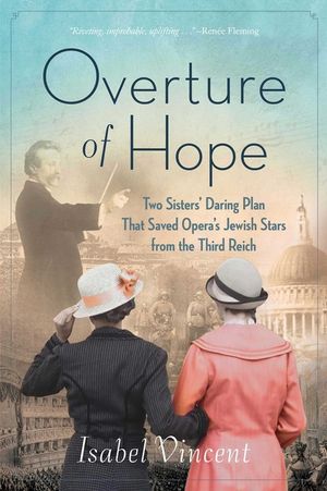 Overture of Hope: Two Sisters' Daring Plan That Saved Opera's Jewish Stars from the Third Reich image number 0