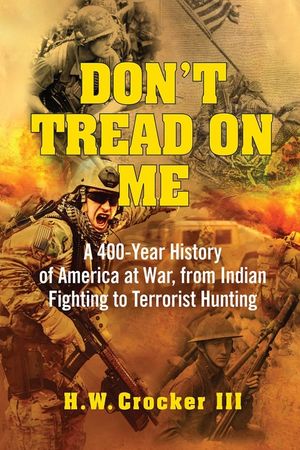 Don't Tread on Me: A 400-Year History of America at War, from Indian Fighting to Terrorist Hunting image number 0