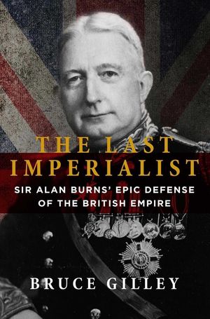 The Last Imperialist: Sir Alan Burns' Epic Defense of the British Empire image number 0
