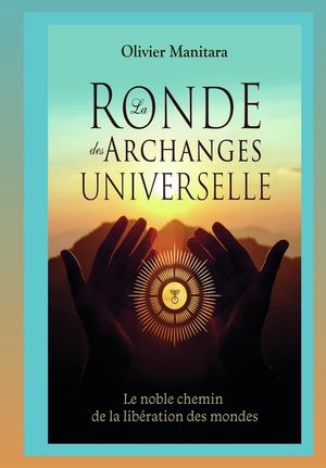 La ronde des archanges universelle: Le noble chemin de la lib&eacute;ration des mondes image number 0