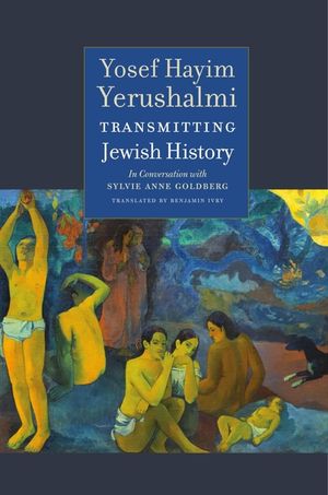 Transmitting Jewish History: Yosef Hayim Yerushalmi in Conversation with Sylvie Anne Goldberg image number 0