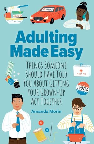 Adulting Made Easy: Things Someone Should Have Told You about Getting Your Grown-Up ACT Together image number 0