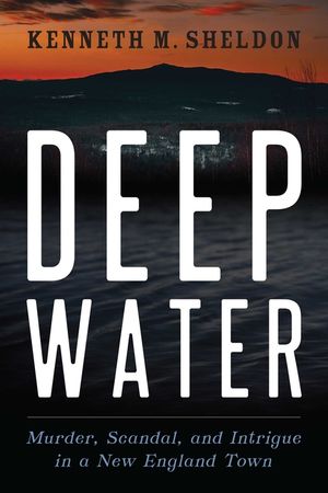 Deep Water: Murder, Scandal, and Intrigue in Small Town New England image number 0