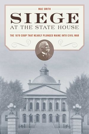 Siege at the State House: The 1879 Coup That Nearly Plunged Maine Into Civil War image number 0