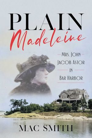 Plain Madeleine: Mrs. John Jacob Astor in Bar Harbor image number 0
