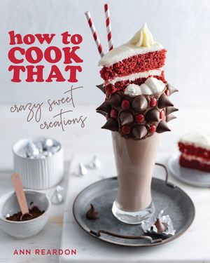 How to Cook That: Crazy Sweet Creations (Chocolate Baking, Pie Baking, Confectionary Desserts, and More) image number 0