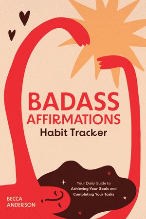 Badass Affirmations Habit Tracker: Your Daily Guide to Achieving Your Goals and Completing Your Tasks (Badass Affirmations Productivity Book) image number 0