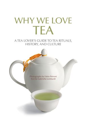 Why We Love Tea: A Tea Lover's Guide to Tea Rituals, History, and Culture (How to Make Tea, Gift for Tea Lovers) image number 0