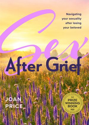 Sex After Grief: Navigating Your Sexuality After Losing Your Beloved image number 0