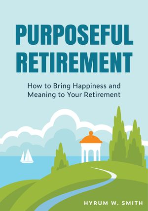 Purposeful Retirement: How to Bring Happiness and Meaning to Your Retirement image number 0