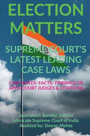 'Election Matters' Supreme Court's Latest Leading Case Laws: Case Notes- Facts- Findings of Apex Court Judges & Citations image number 0