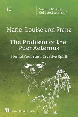 Volume 10 of the Collected Works of Marie-Louise von Franz: The Problem of the Puer Aeternus: Eternal Youth and Creative Spirit image number 0