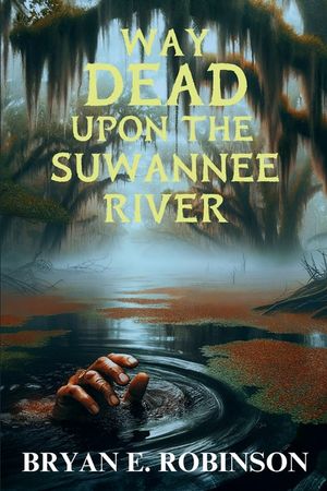 Way DEAD Upon the Suwannee River: An Einstein Brad Pope Mystery image number 0