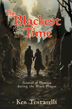 The Blackest Time: A Novel of Florence during the Black Plague image number 0