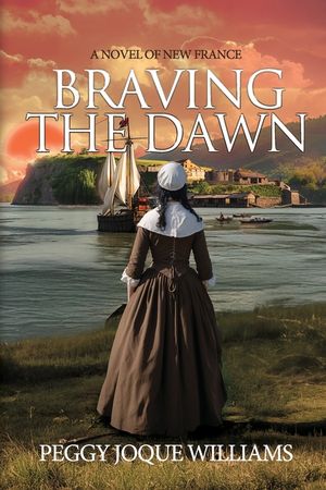 Braving the Dawn: A Novel of New France image number 0