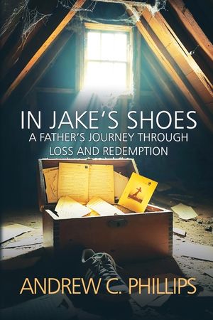 In Jake's Shoes: A Father's Journey Through Loss and Redemption image number 0