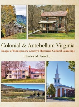 Colonial & Antebellum Virginia: Images of Montgomery County's Historical-Cultural Landscape image number 0