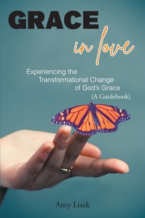Grace In Love: Experiencing the Transformational Change of God's Grace (A Guidebook) image number 0