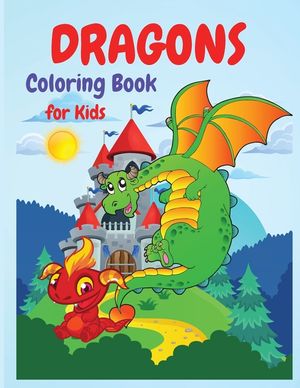 Dragons Coloring Book: A Huge Activity Book for All Dragons Lovers, Boys and Girls, Preschoolers, Kindergarten, Toddlers. image number 0