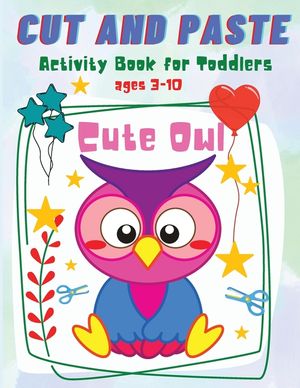Cut and Paste for Toddlers: Cute Owl Activity Workbook for Toddlers and Kids Ages 3-10 image number 0