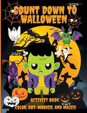 Count Down to Halloween: Activity Book, Color, Dot-Marker, and Maze, With 100 pages of Activities, Toddlers, Kindergarten, and Kids Ages 2-4, 3 image number 0