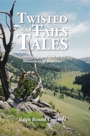 Twisted Tales Growing Up and Old in the Mountains of Montana image number 0