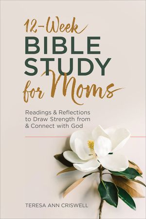 12-Week Bible Study for Moms: Readings & Reflections to Draw Strength from & Connect with God image number 0