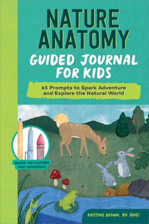 Nature Anatomy Guided Journal for Kids: 65 Prompts to Spark Adventure and Explore the Natural World image number 0