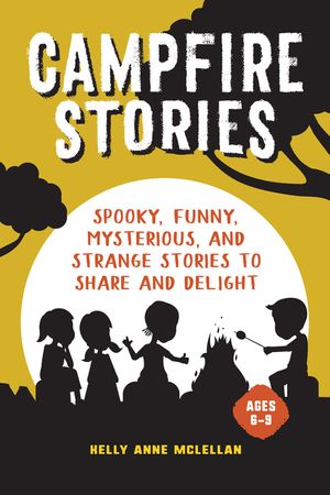 Campfire Stories: Spooky, Funny, Mysterious, and Strange Stories to Share and Delight image number 0