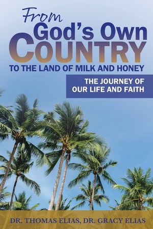 From God's Own Country to the Land of Milk and Honey: The Journey of Our Life and Faith image number 0
