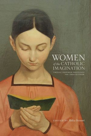 Women of the Catholic Imagination: Twelve Inspired Novelists You Should Know image number 0