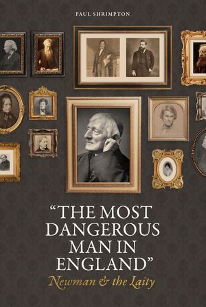 "The Most Dangerous Man in England": Newman and the Laity image number 0