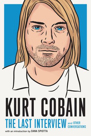 Kurt Cobain: The Last Interview: And Other Conversations image number 0