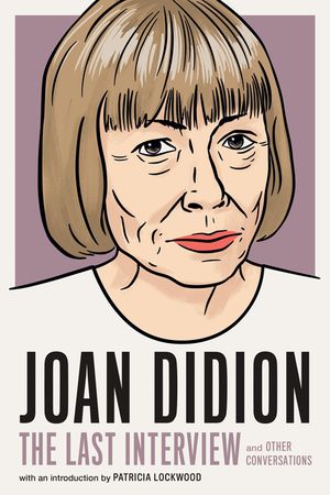 Joan Didion: The Last Interview: And Other Conversations image number 0