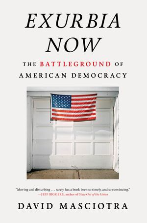 Exurbia Now: The Suburban Crisis, White Escape, and American Politics image number 0
