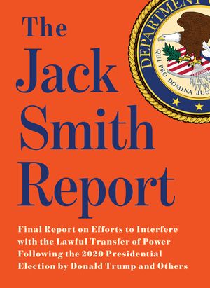 The Jack Smith Report: Final Report on Efforts to Interfere with the Lawful Transfer of Power Following the 2020 Presidential Election by Don image number 0