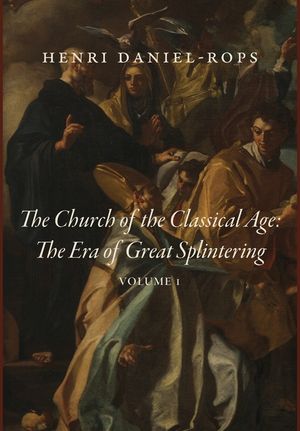 The Church of the Classical Age: The Era of Great Splintering, Volume 1 image number 0