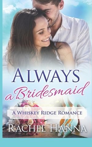 Always A Bridesmaid: A Whiskey Ridge Romance image number 0