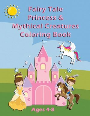 Fairy Tale Princess & Mythical Creatures Coloring Book: For Ages 4-8 image number 0