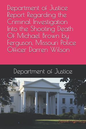 Department of Justice Report Regarding the Criminal Investigation Into the Shooting Death Of Michael Brown by Ferguson, Missouri Police Officer Darren image number 0