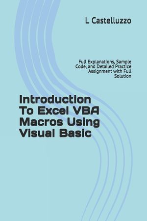 Introduction To Excel VBA Macros Using Visual Basic: Full Explanations, Sample Code, and Detailed Practice Assignment with Full Solution image number 0