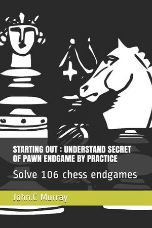 Starting Out: UNDERSTAND SECRET OF PAWN ENDGAME BY PRACTICE: Solve 106 chess endgames image number 0
