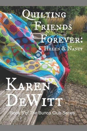 Quilting Friends Forever: Helen & Nancy: Book 5 of The Bunco Club Series image number 0