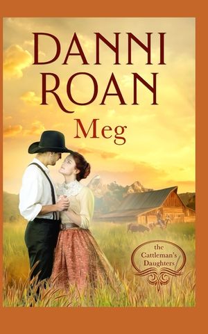 Meg Book Three: The Cattleman's Daughters: A Not Quite Spicy Western Historical Romance image number 0