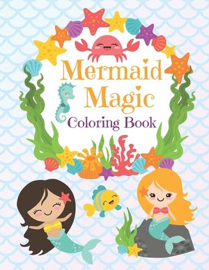 Mermaid Magic Coloring Book: Beautiful Mermaids to Color In for Little Girls who like Make Waves image number 0